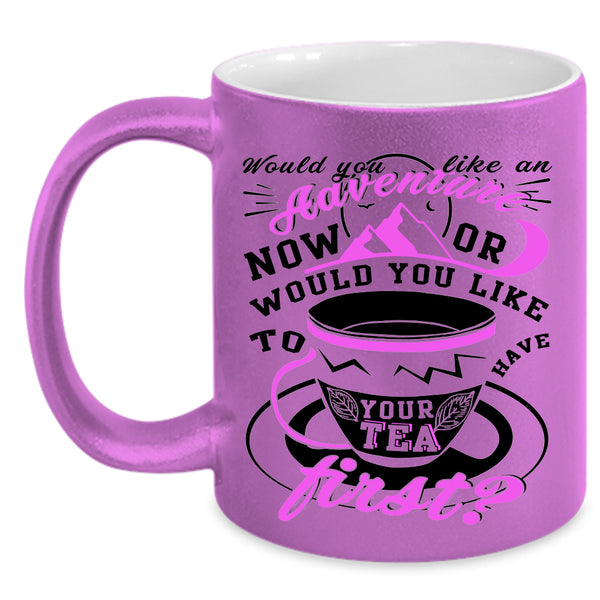 Drink Tea Coffee Mug, Would You Like An Adventure Accent Mug
