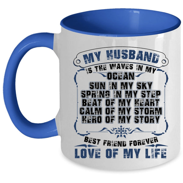 Best Friend Forever Love Of My Life Coffee Mug, My Husband Is The Waves In My Ocean Accent Mug