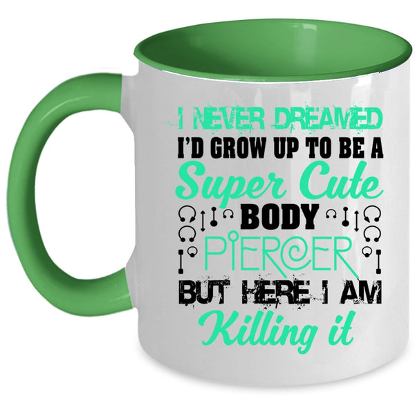 Cute Body Piercer Coffee Mug, I'd Grow Up To Be A Cute Body Piercer Accent Mug