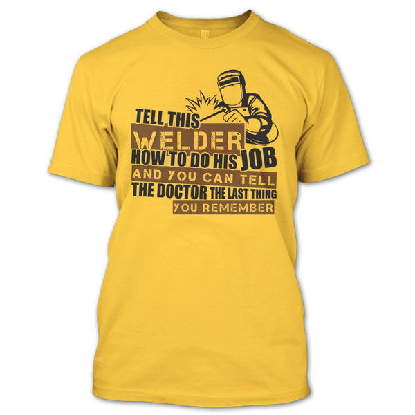 Tell This Welder How To Do His Job T Shirt, I'm A Welder T Shirt