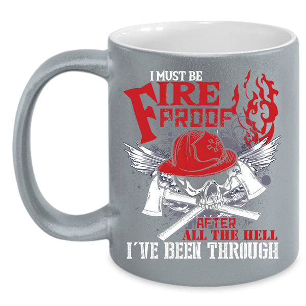 I Must Fire Proof Coffee Mug, Awesome Firefighter Coffee Cup