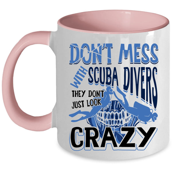 They Don't Just Look Crazy Coffee Mug, Don't Mess With Scuba Divers Accent Mug