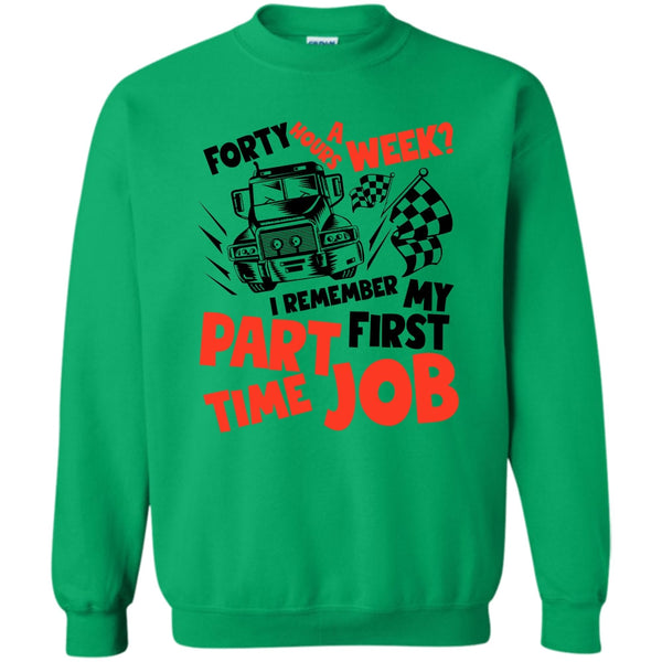 I Am A Trucker T Shirt, My First Part Time Job Sweatshirt