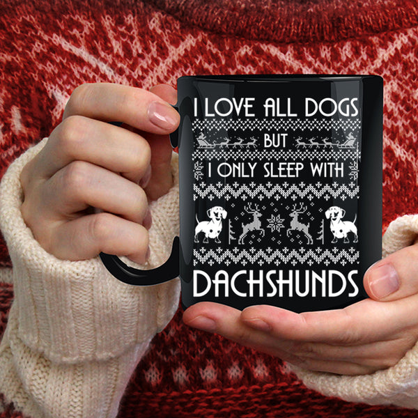 I Love All Dogs Coffee Mug, I Only Sleep With Dachshunds Coffee Cup