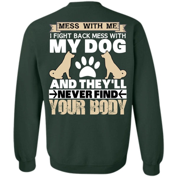 They'll Never Find Your Body T Shirt, I Love My Dog Sweatshirt