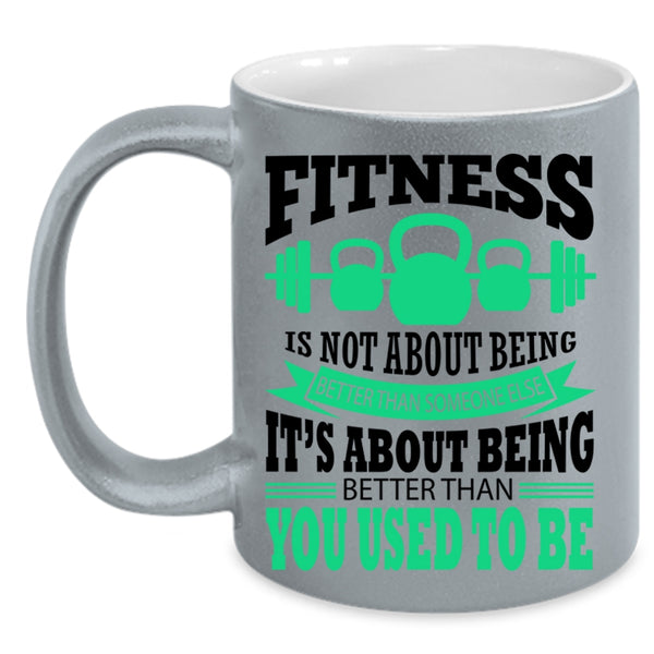Funny Fitness Coffee Mug, Fitness Is Not About Being Better Accent Mug