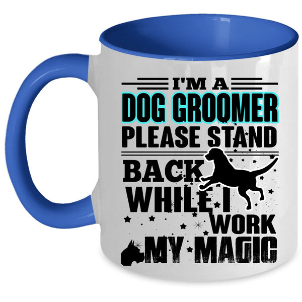 I Work My Magic Coffee Mug, I'm A Dog Groomer Accent Mug