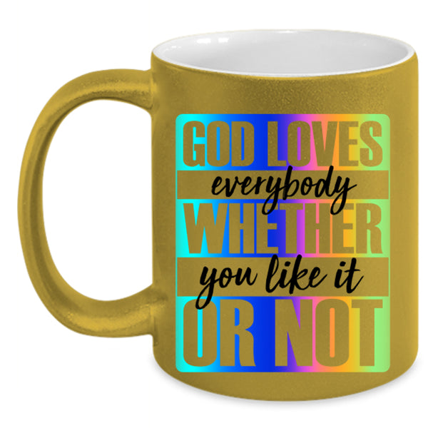 Whether You Like It Or Not Coffee Mug, God Loves Everybody Accent Mug
