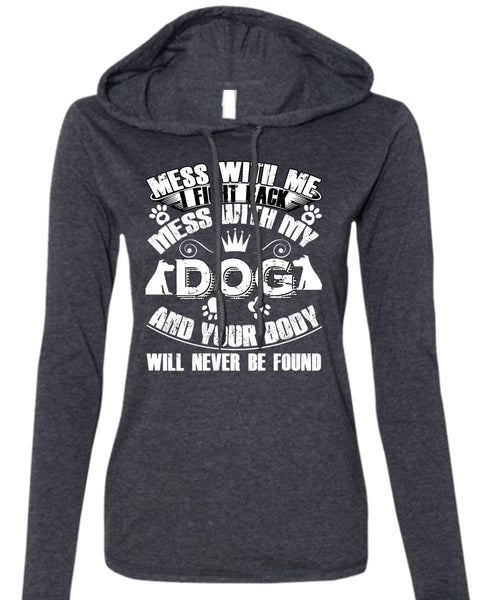 I Fight Back Mess With My Dog T Shirt, Your Body Will Never Be Found T Shirt (Anvil Ladies Ringspun Hooded)
