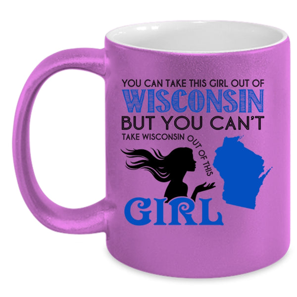 Cool Girls Coffee Mug, You Can Take This Girl Out Of Wisconsin Accent Mug