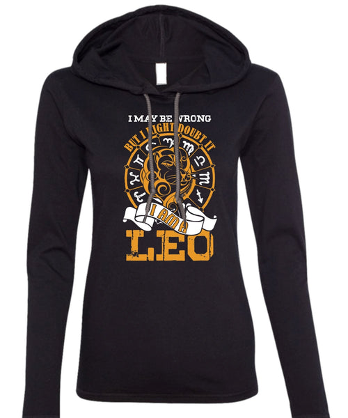 I Am A Leo T Shirt, I May Be Wrong T Shirt (Anvil Ladies Ringspun Hooded)