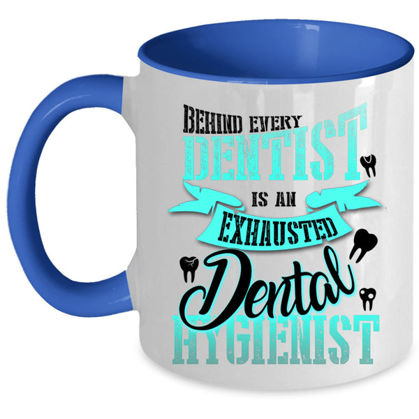 Exhausted Dental Hygienist Coffee Mug, Behind Every Dentist Accent Mug
