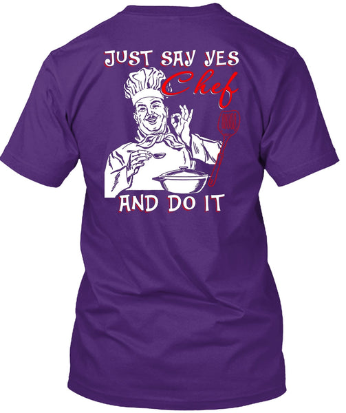 Just Say Yes Chef And Do It T Shirt, Being A Chef T Shirt