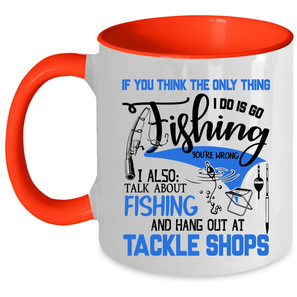 I Also Talk About Fishing Coffee Mug, I Do Is Go Fishing Accent Mug