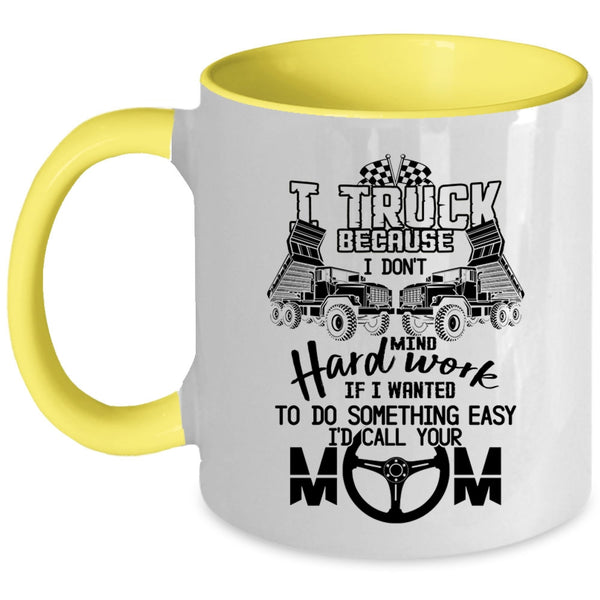 I Don't Mind Hard Work Coffee Mug, I Truck Accent Mug