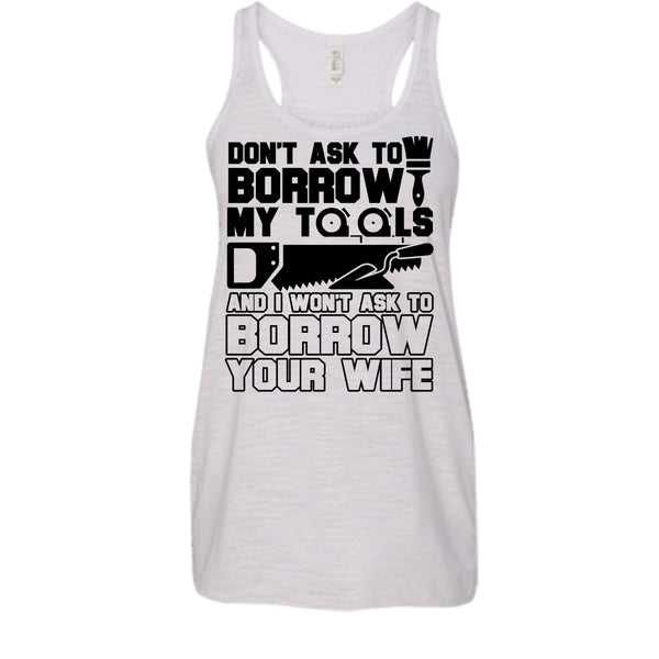 Don't Ask To Borrow My Tools T Shirt, Coolest Carpenter Tank Top