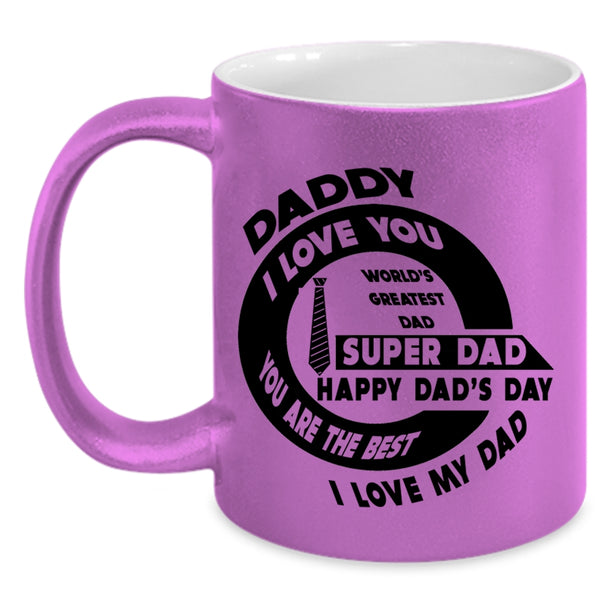 You Are The Best I Love My Dad Coffee Mug, Daddy I Love You Accent Mug