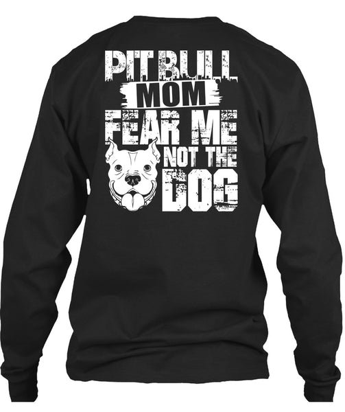 Pit Bull Mom Fear Me Not The Dog T Shirt, Like A Pit Bull T Shirt