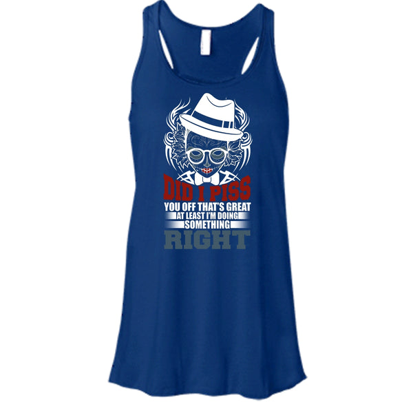 Did I Piss T Shirt, I'm Doing Something Right T Shirt, Cool T Shirt