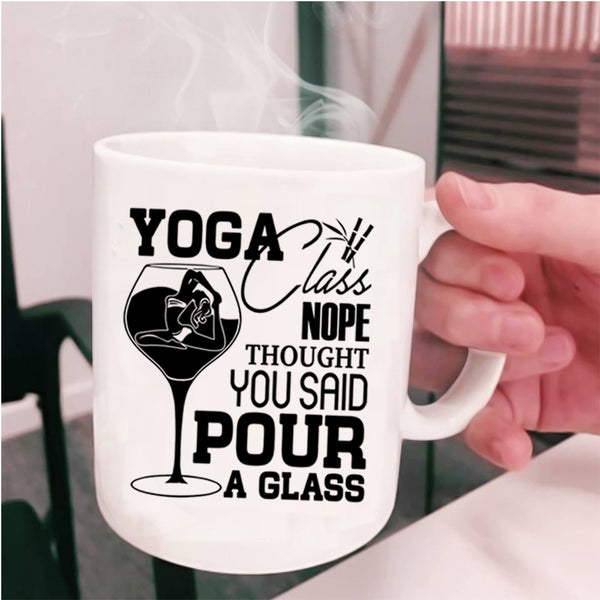 You Said Pour A Glass Coffee Mug, Yoga Class Nope Thought Cup