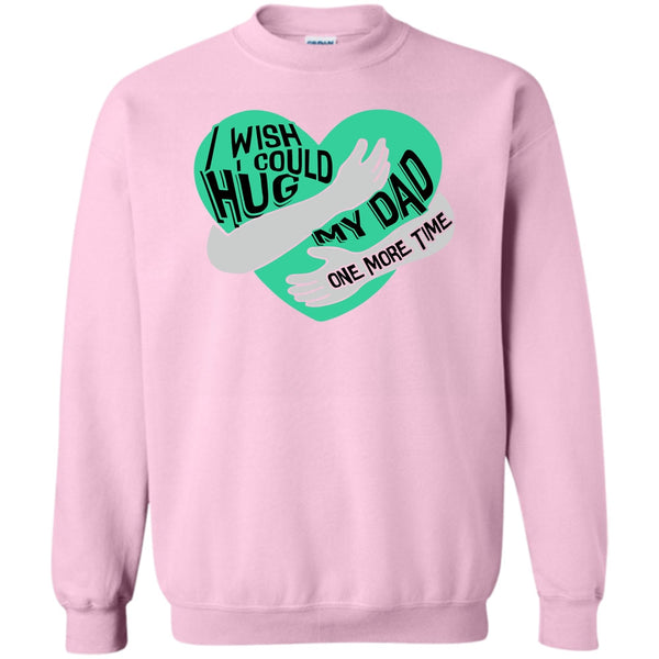 I Missing My Dad T Shirt, I Wish I Could Hug My Dad Sweatshirt