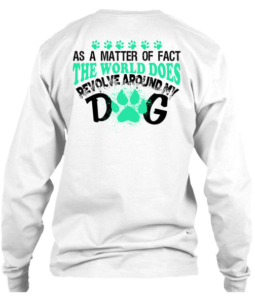 The World Does Revolve Around My Dog T Shirt, My Love T Shirt