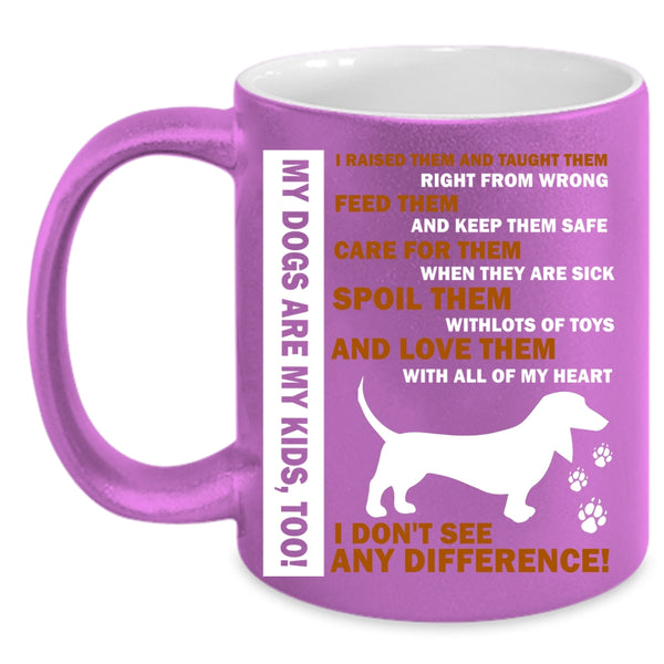 My Dogs Is My Kids Cup, I Love Them With All Of My Heart Mug