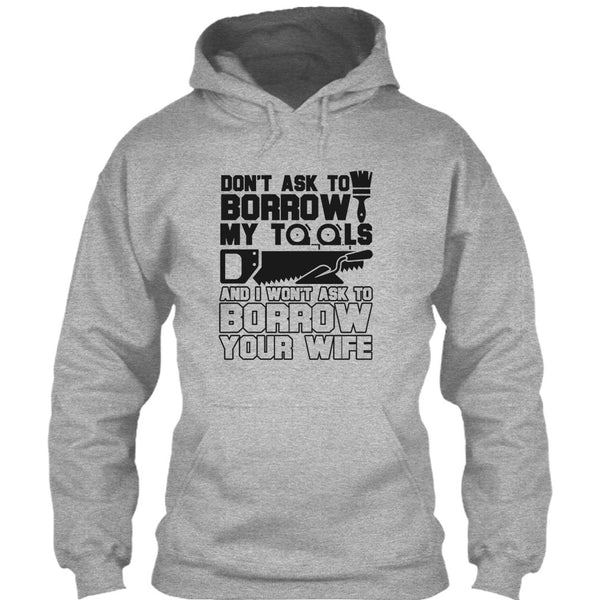 Don't Ask To Borrow My Tools T Shirt, Coolest Carpenter T Shirt