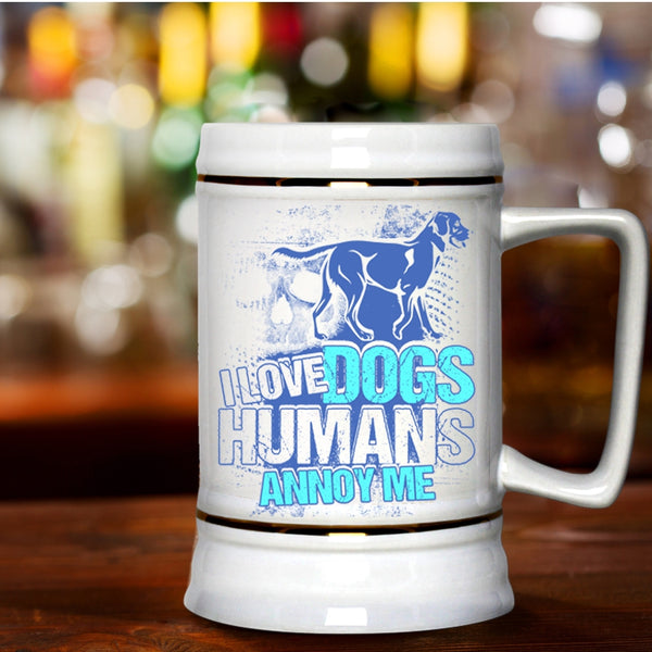 Cool Dog Owner Beer Stein 22oz, I Love Dogs Humans Annoy Me Beer Mug