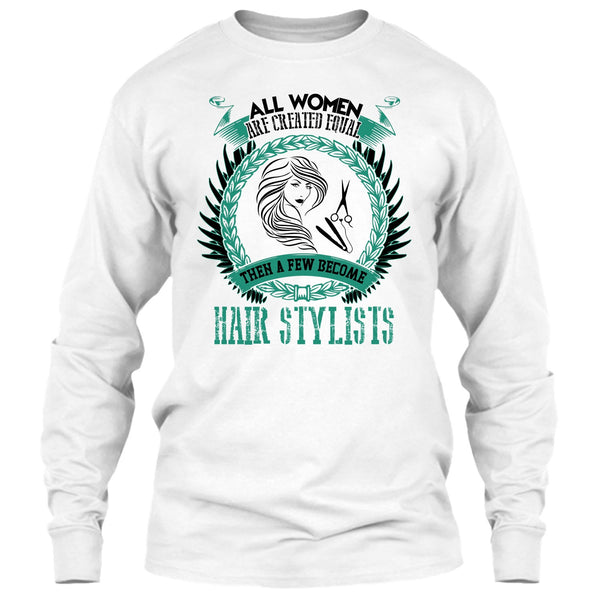 All Women Are Created Equal T Shirt, Coolest Hair Stylist T Shirt