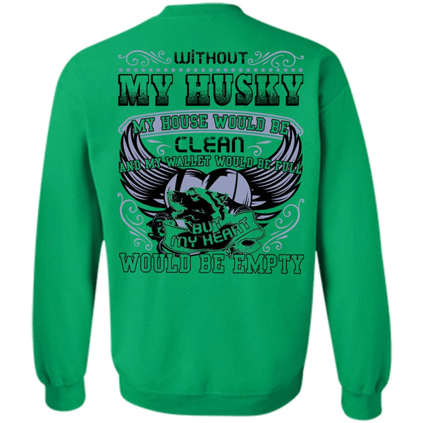I Love Husky T Shirt, Without My Husky Sweatshirt