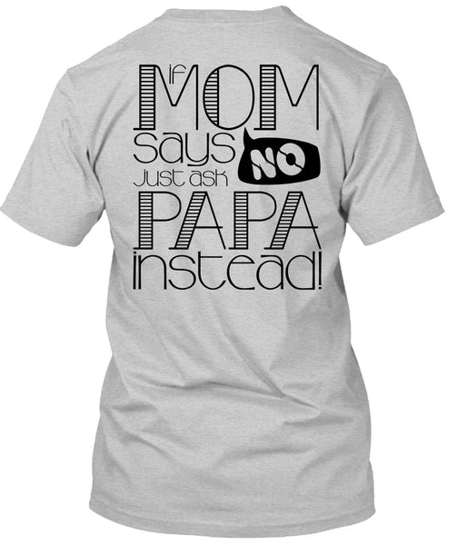 If Mom Says Just Ask Papa Instead T Shirt, I Love Papa T Shirt