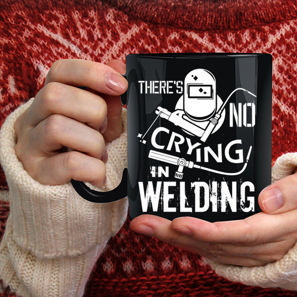 There's No Crying In Welding Coffee Mug, Awesome Welding Coffee Cup