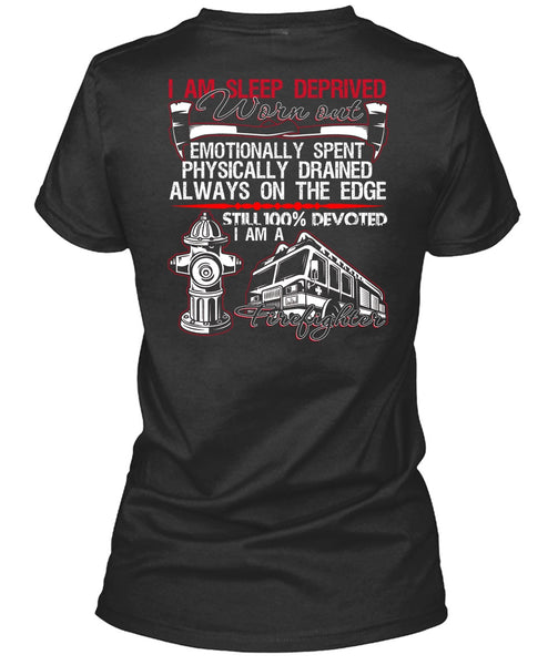 I Am Sleep Deprived Worn Out T Shirt, Being A Firefighter T Shirt