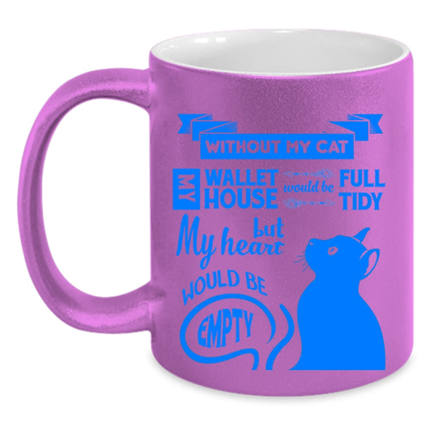 Without My Cat Cup, My Heart Would Be Empty Mug