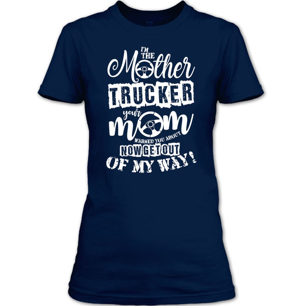 I'm The Mother Trucker T Shirt, Your Mom Warned You About T Shirt
