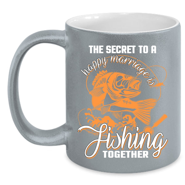 The Secret To A Happy Marriage Is Fishing Coffee Mug, Couple Coffee Cup
