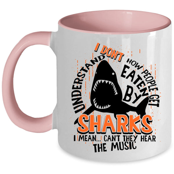 I Mean Can't They Hear The Music Coffee Mug, How People Get Eaten By Sharks Accent Mug