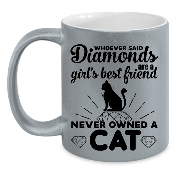 Diamonds Are A Girl's Best Friend Never Owned A Cat Mug
