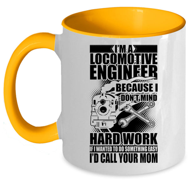 I Don't Mind Hard Work Coffee Mug, I'm A Locomotive Engineer Accent Mug