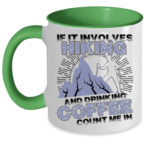 Cool Coffee Drinker Coffee Mug, If It Involves Hiking And Drinking Coffee Accent Mug