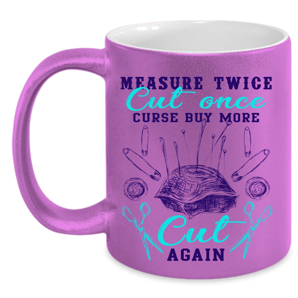 Curse Buy More Cut Again Coffee Mug, Measure Twice Cut Once Accent Mug