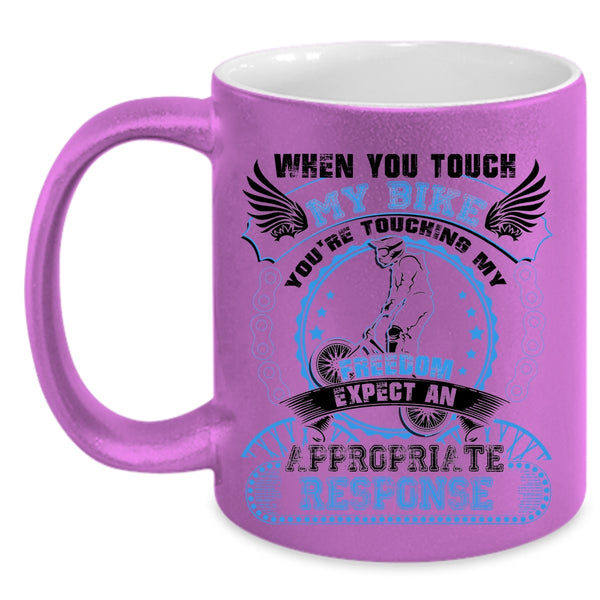 You're Touching My Freedom Coffee Mug, When You Touch My Bike Accent Mug