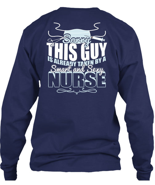 This Guy Is Already Taken By A Smart Nurse T Shirt, Being A Nurse T Shirt