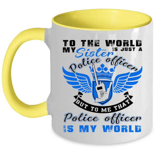 That Police Officer Is My World Coffee Mug, My Sister Is A Police Officer Accent Mug