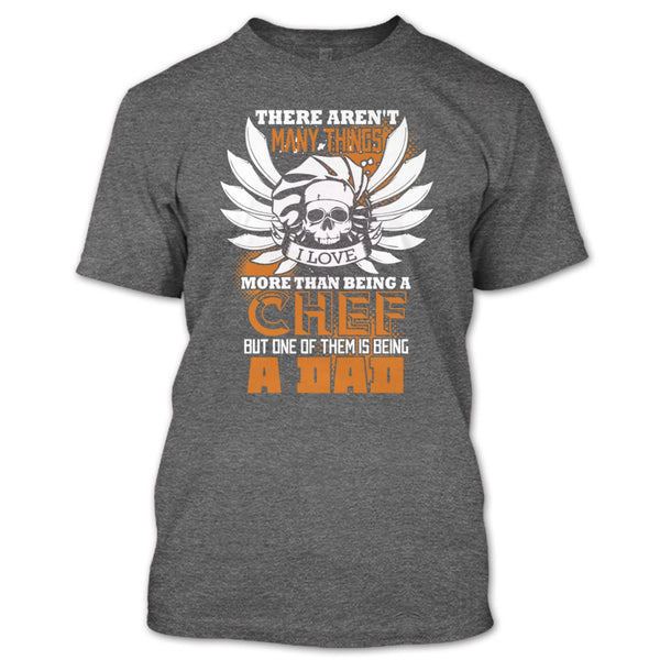 Being A Chef T Shirt, Being A Dad T Shirt