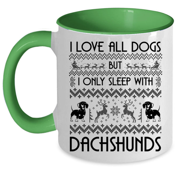 I Only Sleep With Dachshunds Coffee Mug, I Love All Dogs Accent Mug