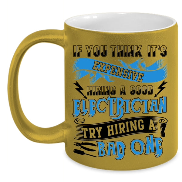 Hiring A Bad Electrician Coffee Mug, It's Expensive Hiring A Good Electrician Accent Mug