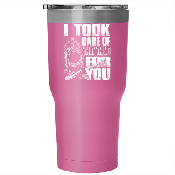 I Took Care Of That Thing For You Tumbler 30 oz Stainless Steel, Funny Gardener Travel Mug