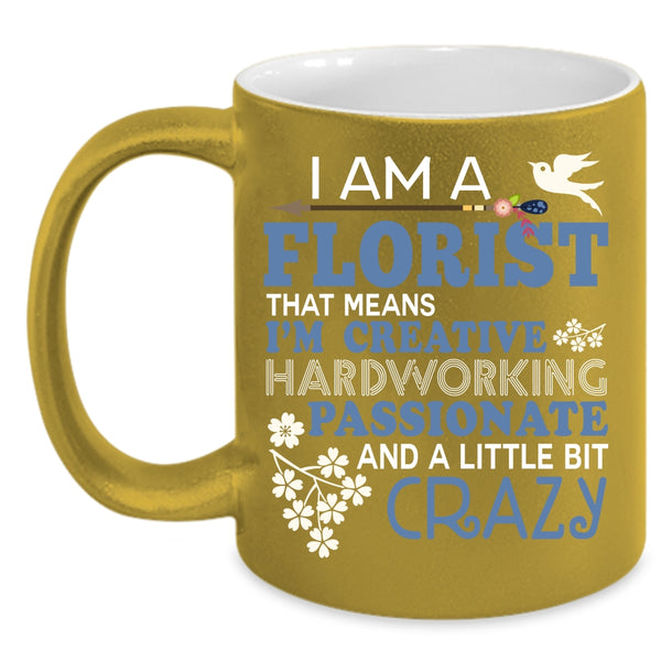 I Am A Florist Coffee Mug, Funny Gift For Florists Coffee Cup
